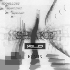 Moonlight - SHAKE (KILD Remix)