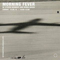 Morning Fever 017 - June 2018 - Part 1 - Steven Dermody