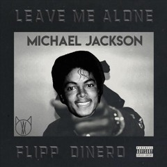 Flipp Dinero Ft. Michael Jackson - LEAVE ME ALONE