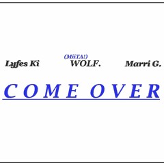 Come Over - Lyfes Ki X MiiTA! X Marri G.