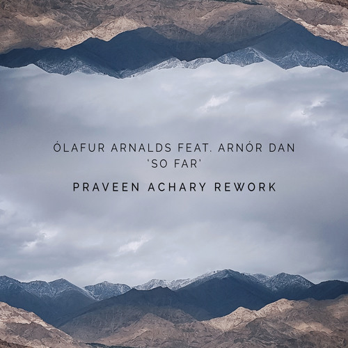 FREE DOWNLOAD: Ólafur Arnalds feat. Arnór Dan - So Far (Praveen Achary Rework)