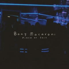 Bony Macaroni - Piece Of Shit