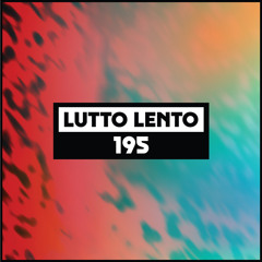 Dekmantel Podcast 195 - Lutto Lento