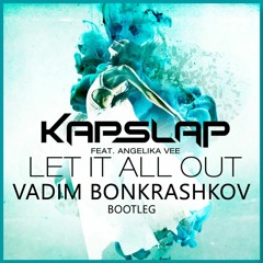 Kap Slap Ft. Angelika Vee - Let It All Out (Vadim Bonkrashkov Bootleg)