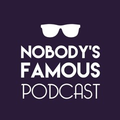 Season 1 - The Nobody's Famous Podcast