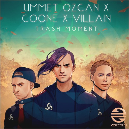 Ummet Ozcan X Coone X Villain - Trash Moment [OUT NOW]