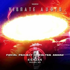 Fisical Project & Walter Armas - Kienzan [Vibrate Audio]