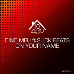 Dino MFU Ft Slick Beats - On Your Name (The Distance & George Grey Remix)