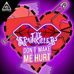 The Brainkiller - Don't Make Me Hurt [Out now]