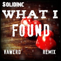 SolidInc - What I Found (VAWERD Remix)