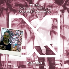 TYMEN - Love Inside The Lush (Keanu Silva Remix) [Out Now!]