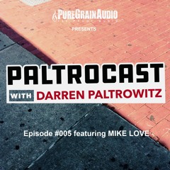 Paltrocast with Darren Paltrowitz: Episode #005 featuring MIKE LOVE of THE BEACH BOYS