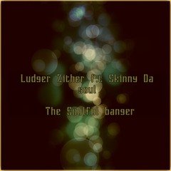Ludger Zither & Skinny Da Soul - The Soulful Banger