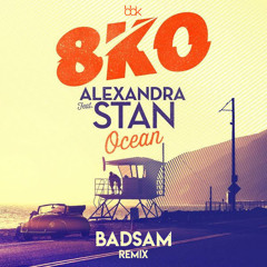 8KO FEAT. ALEXANDRA STAN - Ocean ( Badsam Remix)