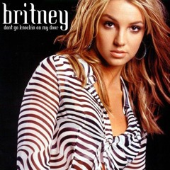 BRITNEY SPEARS (don't go knockin on my door)