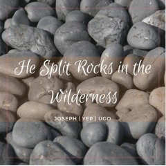 He Split Rocks In The Wilderness