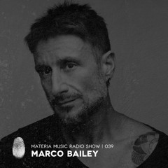 MATERIA Music Radio Show 039 with Marco Bailey
