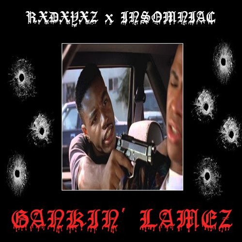 INSOMNIAC X RXDXYXZ - GANKIN' LAMEZ [Prod. RXDXYXZ] NOW ON SPOTIFY