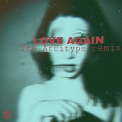 Love Again (The Arcitype Remix)