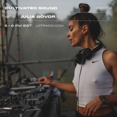 The Lot Radio - Cultivated Sound with Julia Govor + Maŕa: 9.1.18