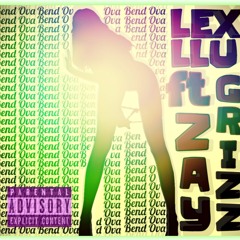 Bend Ova - Lex LLU x G-Rizz x ZAY