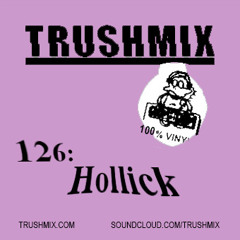 Trushmix 126: Hollick