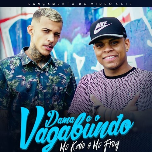 MC KAIO E MC FROG - A DAMA EO VAGABUNDO - PROD. MC FROG