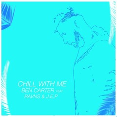 Ben Carter Feat. RAVNS & J.E.P - Chill With Me (Radio Edit)