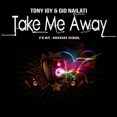 Gio Nailati, Tony Igy - Take Me Away (feat. Hoshi Soul)