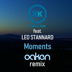 Kidnap Kid Feat. Leo Stannard - Moments (Oaken Remix)
