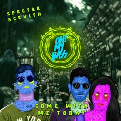 SPECT3R, CEVITH - Come With Me Today  [OH! MY BASS]