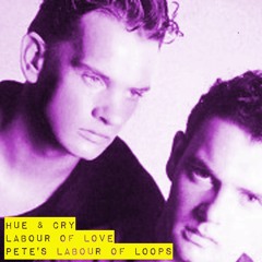 Hue & Cry - Labour Of Love (Pete's Labour Of Loops)
