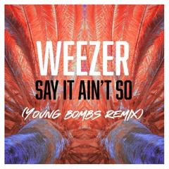 Weezer - Say It Ain't So (Young Bombs Remix)