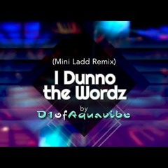 Mini Ladd - I Dunno The Wordz (D1 Of Aquavibe Remix)