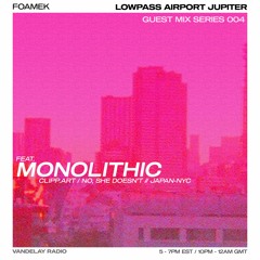 Foamek - Lowpass Airport Jupiter Guest Series 004: Monolithic