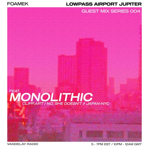 Foamek - Lowpass Airport Jupiter Guest Series 004: Monolithic