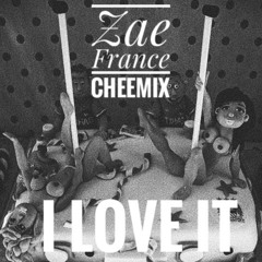 Zae France - I Love It (CHEEMIX)