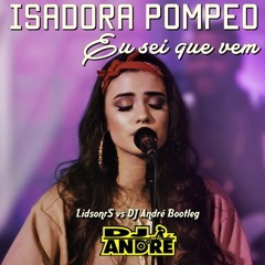 Isadora Pompeo  - Eu sei que vem ( LidsonrS vs DJ Ändré Bootleg )
