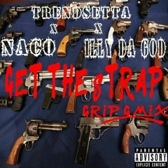 GET THE GRIP - NACO - TRENDSETTA - ILLY DA GOD