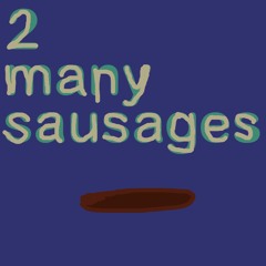 2 many sausages