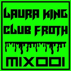 CLUB FROTH MIX 001 - LAURA KING