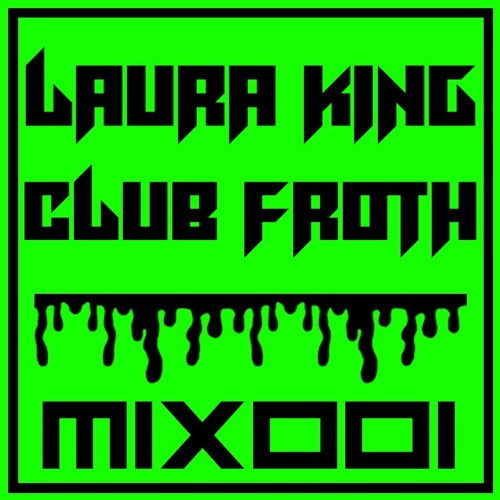 CLUB FROTH MIX 001 - LAURA KING