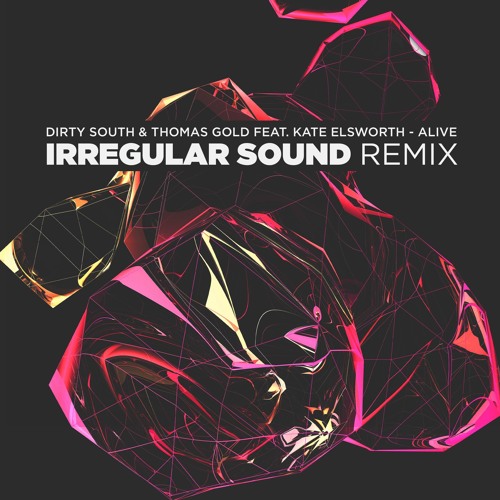 Dirty South & Thomas Gold Feat. Kate Elsworth - Alive (Irregular Sound Remix) *Free Download*