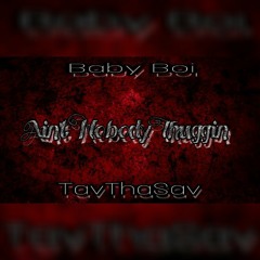 Baby Boi ft. TavThaSav -Ain't Nobody Thuggin