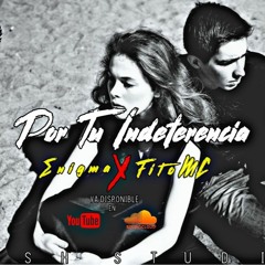 Por tu Indeferencia - Enigma Ft, FitoMc - Kush Studio
