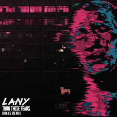 LANY - Thru These Tears (DIMAS Remix)