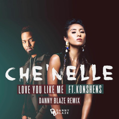 Che'Nelle ft Konshens - Love You Like Me (Danny Blaze Remix)