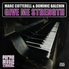 Marc Cotterell & Dominic Balchin - Give Me Strength (Original Mix)