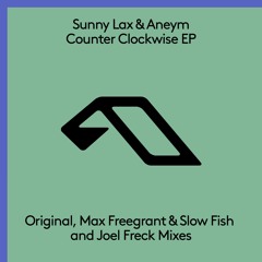 Sunny Lax & Aneym - Counter Clockwise (Max Freegrant & Slow Fish Remix)[OUT NOW]