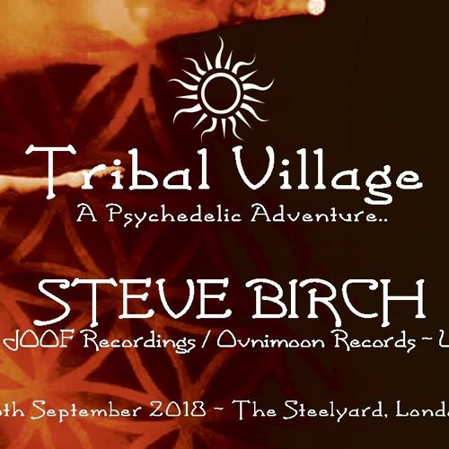 Steve Birch @ Tribal Village 8th September - Dance:Love:Hub - Progressive psytrance